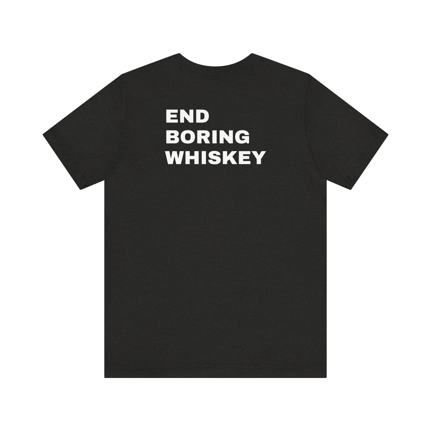 Uncommon Tee – End Boring Whiskey