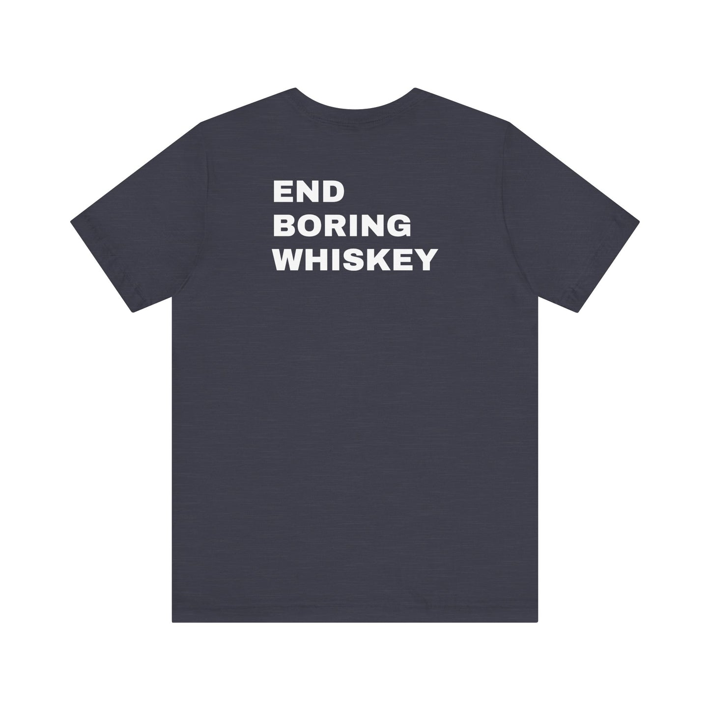 Uncommon Tee – End Boring Whiskey