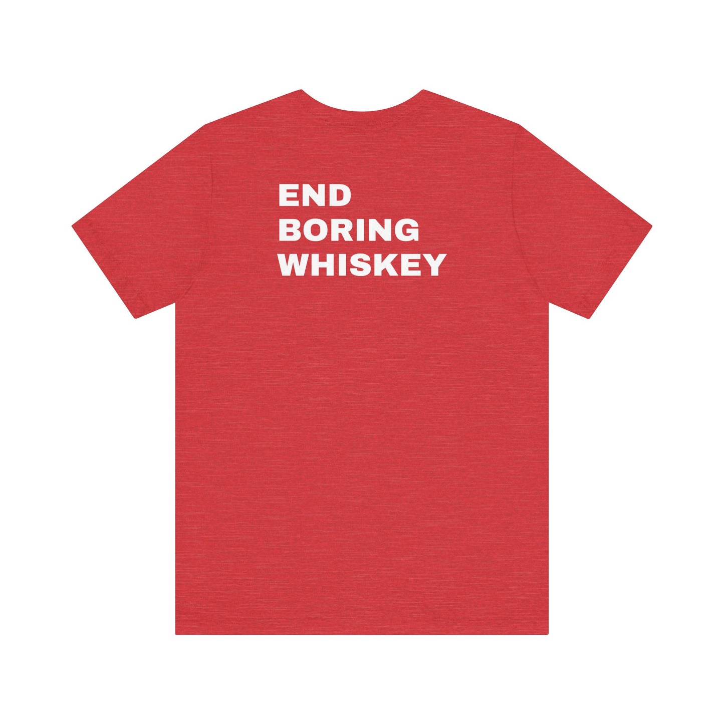 Uncommon Tee – End Boring Whiskey
