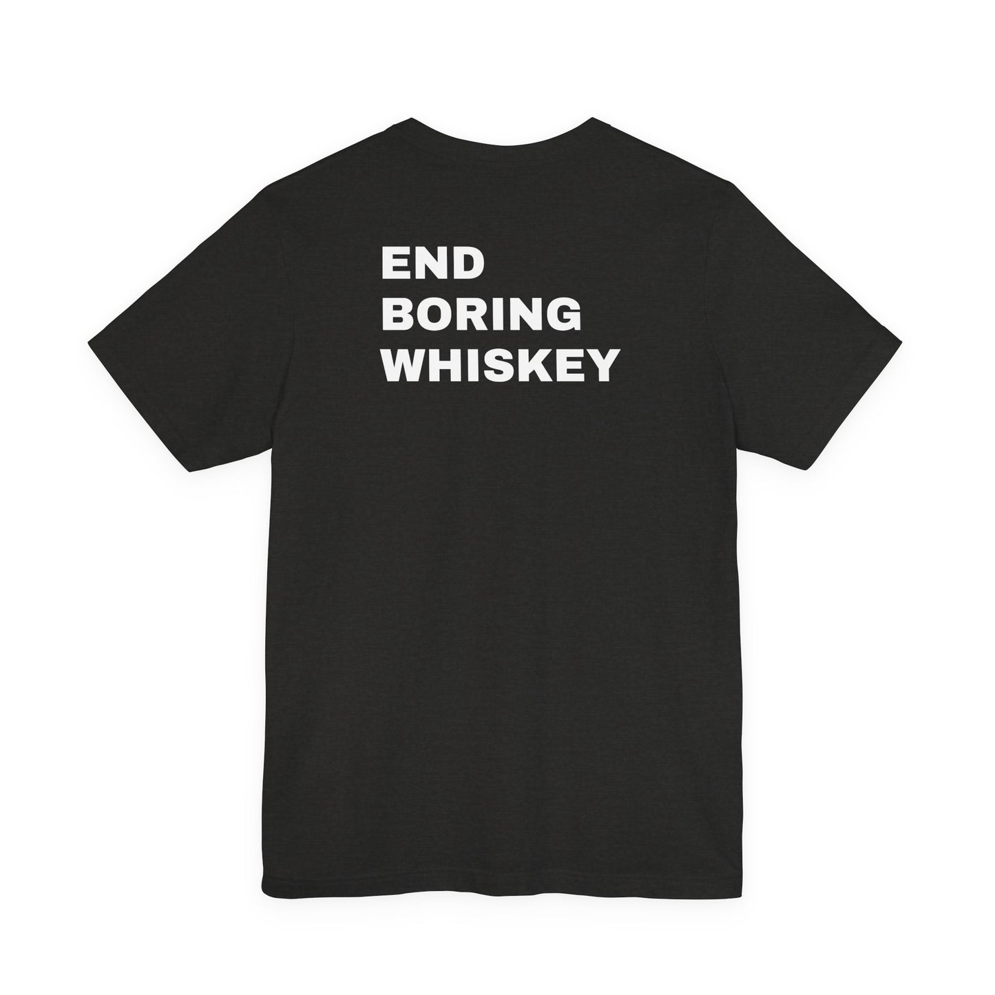 Uncommon Tee – End Boring Whiskey